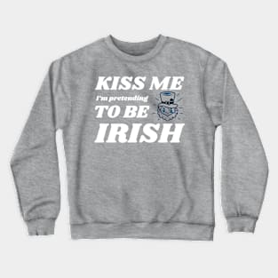 Kiss me I'm pretending to be Irish Crewneck Sweatshirt